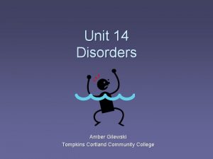 Unit 14 Disorders Amber Gilewski Tompkins Cortland Community