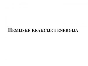 HEMIJSKE REAKCIJE I ENERGIJA TERMOHEMIJA Sve hemijske reakcije