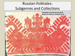 Russian Folktales Subgenres and Collections Embroidery from the