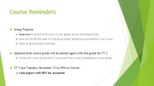 Course Reminders Group Projects Required to attend all