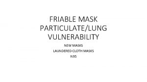 FRIABLE MASK PARTICULATELUNG VULNERABILITY NEW MASKS LAUNDERED CLOTH