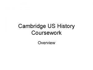 Cambridge US History Coursework Overview Coursework Guidelines Topic