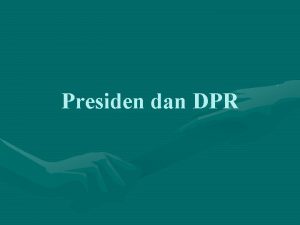 Presiden dan DPR Sistem Presidensiil Pasal 7 C