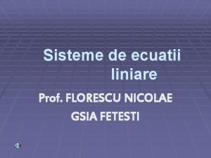 Sisteme de ecuatii liniare Prof FLORESCU NICOLAE GSIA