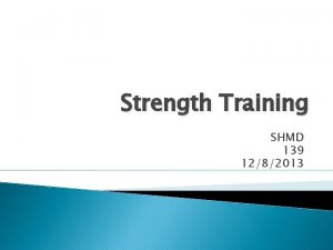 Strength Training SHMD 139 1282013 STRENGTH definition STRENGTH