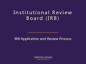 Institutional Review Board IRB IRB Application and Review