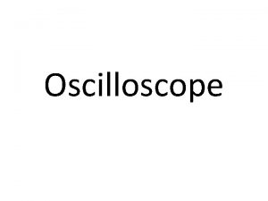 Oscilloscope Oscilloscope 1 2 3 4 5 6