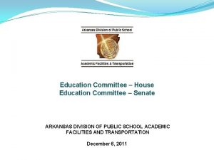 Education Committee House Education Committee Senate ARKANSAS DIVISION