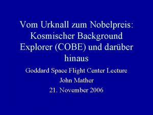 Vom Urknall zum Nobelpreis Kosmischer Background Explorer COBE