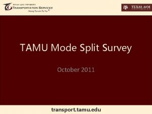 TAMU Mode Split Survey October 2011 transport tamu
