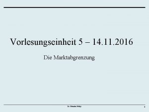 Vorlesungseinheit 5 14 11 2016 Die Marktabgrenzung Dr