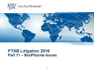 PTAB Litigation 2016 Part 11 BioPharma Issues 1