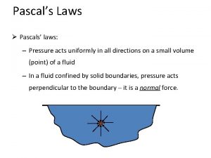 Pascals Laws Pascals laws Pressure acts uniformly in