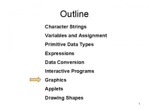 Outline Character Strings Variables and Assignment Primitive Data