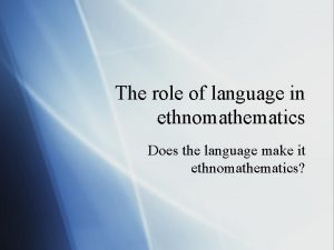 The role of language in ethnomathematics Does the