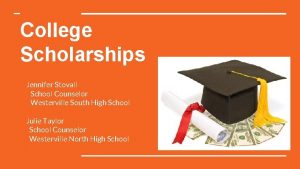 College Scholarships Jennifer Stovall School Counselor Westerville South