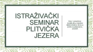 ISTRAIVAKI SEMINAR PLITVIKA JEZERA Ime i prezime GABRIJELA