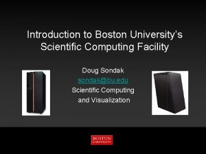 Introduction to Boston Universitys Scientific Computing Facility Doug
