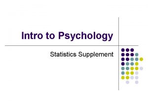 Intro to Psychology Statistics Supplement Statistics Supplement l