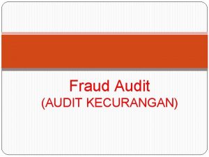 Fraud Audit AUDIT KECURANGAN PENGERTIAN Kecurangan harus dibedakan