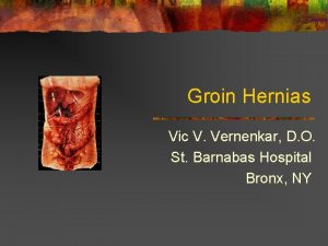 Groin Hernias Vic V Vernenkar D O St