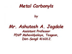 Metal Carbonyls by Mr Ashutosh A Jagdale Assistant