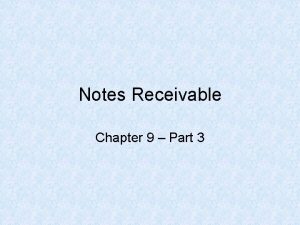 Notes Receivable Chapter 9 Part 3 NOTES RECEIVABLE