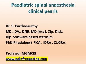 Paediatric spinal anaesthesia clinical pearls Dr S Parthasarathy