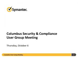 Columbus Security Compliance User Group Meeting Thursday October