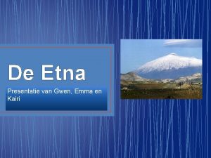 De Etna Presentatie van Gwen Emma en Kairi