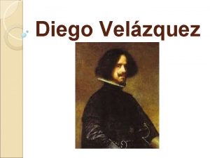 Diego Velzquez Brief Bio Born Diego Rodrguez de