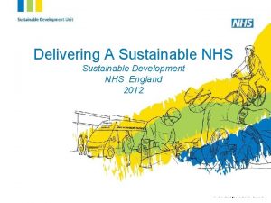 Delivering A Sustainable NHS Sustainable Development NHS England