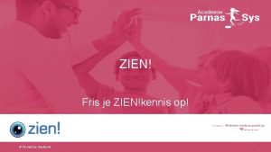 ZIEN Fris je ZIENkennis op Parnas Sys Academie