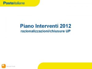 Piano Interventi 2012 razionalizzazionichiusure UP Mercato Privati Premessa