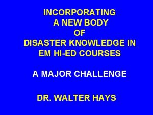 INCORPORATING A NEW BODY OF DISASTER KNOWLEDGE IN