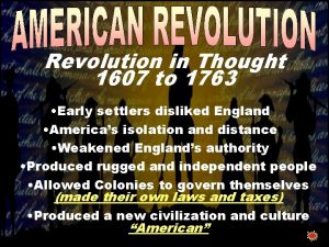 Revolution in Thought 1607 to 1763 Early settlers