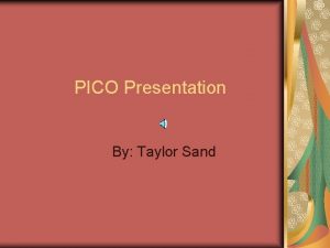 PICO Presentation By Taylor Sand PICO Question For