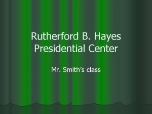 Rutherford B Hayes Presidential Center Mr Smiths class