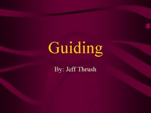 Guiding By Jeff Thrush Why is Guiding Required