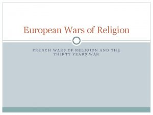European Wars of Religion FRENCH WARS OF RELIGION