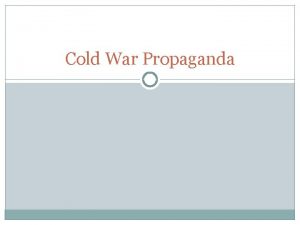 Cold War Propaganda Common Tools in Wartime Propaganda