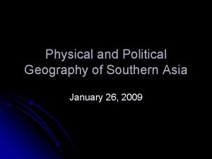 Physical and Political Geography of Southern Asia January