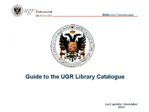Guide to the UGR Library Catalogue Last update