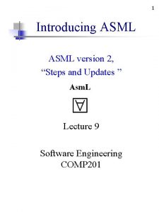 1 Introducing ASML version 2 Steps and Updates