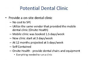 Potential Dental Clinic Provide a onsite dental clinic