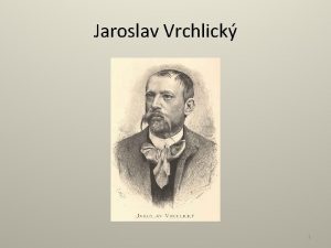 Jaroslav Vrchlick 1 Jaroslav Vrchlick Profesor Emil Bohuslav