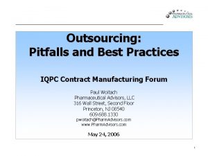 Outsourcing Pitfalls and Best Practices IQPC Contract Manufacturing