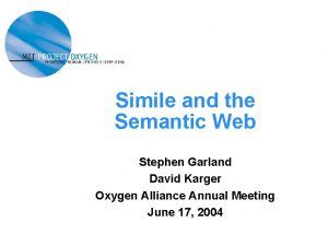 Simile and the Semantic Web Stephen Garland David