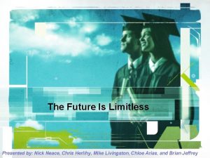 The Future Is Limitless Presented by Nick Neace