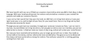 Community Lament Psalm 44 We have heard it